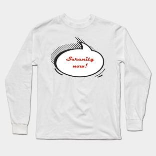 Seinfeld Serenity now! Long Sleeve T-Shirt